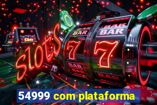 54999 com plataforma